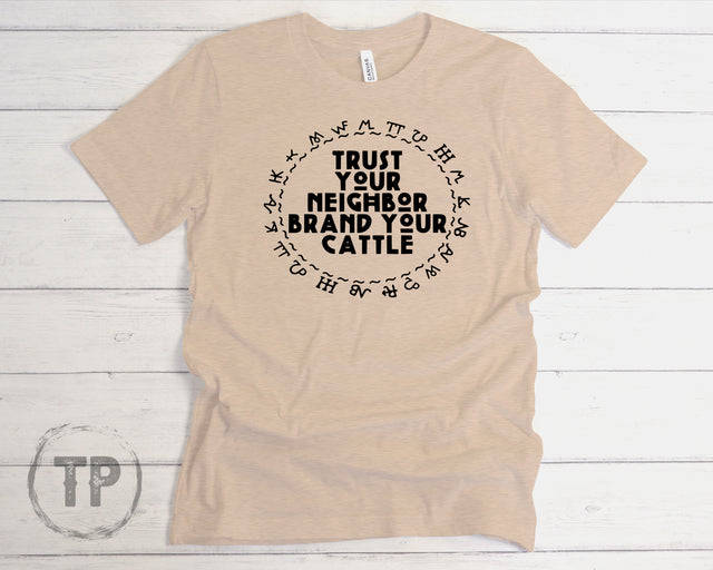 Trust Your Neighbor - Brand Your Cattle (ULTRA SOFT DTF)